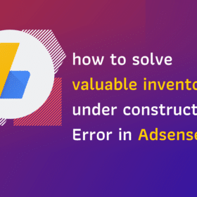 Google Adsense Valuable Inventory- Under Construction Error: How to fix it?